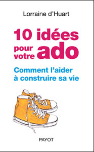 dix idees pour aider son ado a construire sa vie